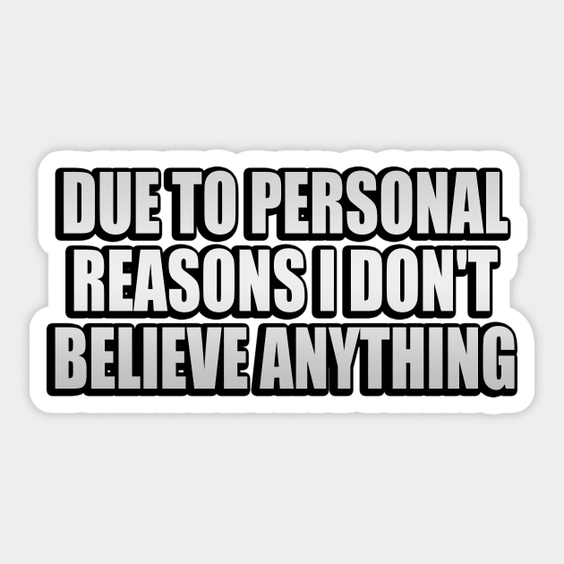 Due to personal reasons I don't believe anything Sticker by It'sMyTime